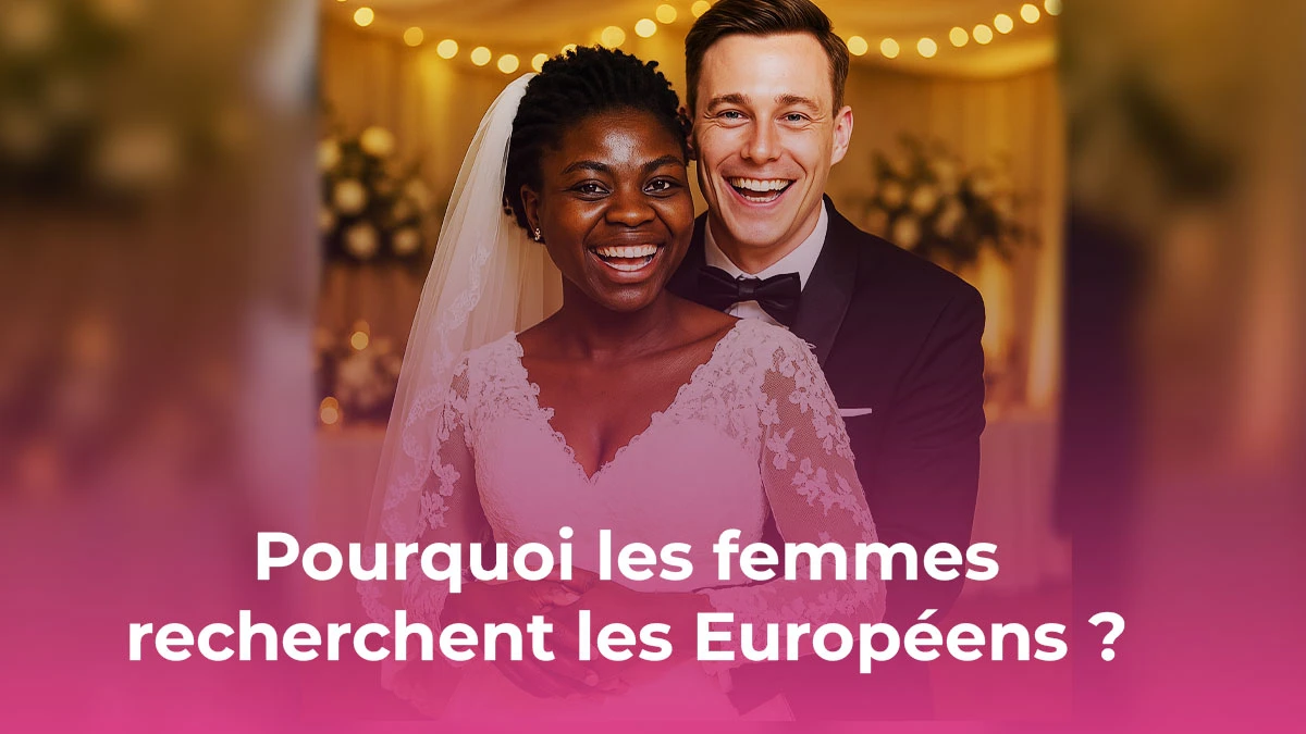 Pourquoi les femmes recherchent des hommes vivant à l’étranger ?